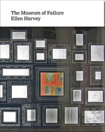 Ellen Harvey: The Museum of Failure