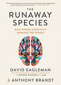 The Runaway Species: How human creativity remakes the world