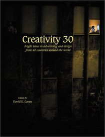 Creativity 30: Bright Ideas in Advertising and Design from 40 Countries Around the World (Creativity)
