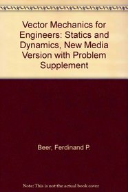 Vector Mechanics for Engineers: Statics and Dynamics, New Media Version with Problem Supplement