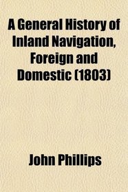 A General History of Inland Navigation, Foreign and Domestic (1803)