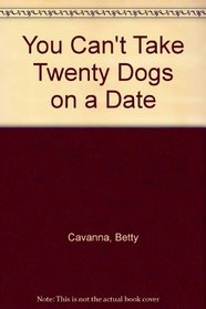 You Can't Take Twenty Dogs on a Date