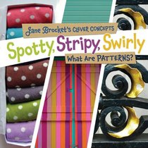 Spotty, Stripy, Swirly: What Are Patterns? (Jane Brocket's Clever Concepts)