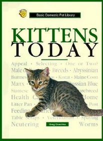 Kittens Today: A Complete and Up-To-Date Guide (Basic Domestic Pet Library)