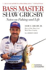 Bass Master Shaw Grigsby : Notes on Fishing and Life