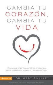 Cambia tu corazon cambia tu vida: Como cambiando nuestra creencias obtendremos la vida que hemos sonado (Spanish Edition)
