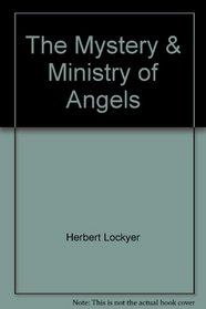 The Mystery & Ministry of Angels