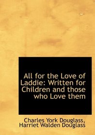 All for the Love of Laddie: Written for Children and those who Love them