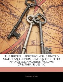 The Butter Industry in the United States: An Economic Study of Butter and Oleomargarine, Volume 69, issues 1-2