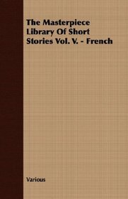 The Masterpiece Library Of Short Stories Vol. V. - French