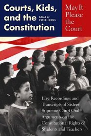 May It Please the Court: Courts, Kids, and the Constitution: Live Recordings and Transcripts of Sixteen Supreme Court Oral Arguments on the Constitutional Rights of Students and Teachers