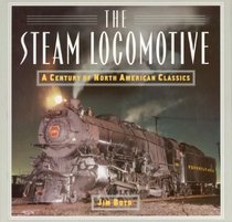The Steam Locomotive: A Century of North American Classics