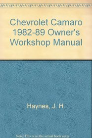 Chevrolet Camaro owners workshop manual: Models covered Chevrolet Camaro, Berlinetta and Z28 1982 through 1989 (Haynes owners workshop manual series)