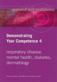 Demonstrating Your Competence 4: Respiratory Disease, Mental Health, Diabetes, Dermatology (Appraisal & Revalidation) (v. 4)