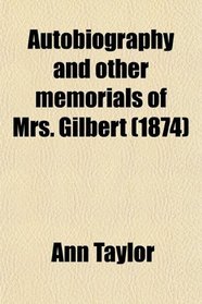 Autobiography and other memorials of Mrs. Gilbert (1874)