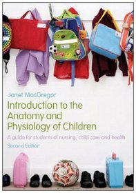 Introduction to the Anatomy and Physiology of Children: A guide for students of nursing, child care and health