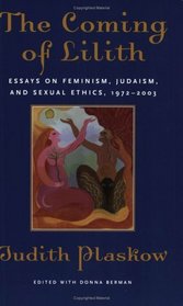The Coming of Lilith : Essays on Feminism, Judaism, and Sexual Ethics, 1972-2003
