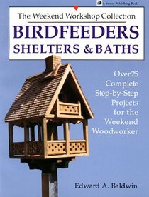 Birdfeeders, Shelters and Baths (The Weekend Workshop Collection)