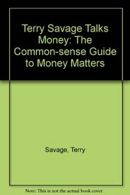 Terry Savage Talks Money: The Common-Sense Guide to Money Matters