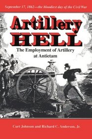 Artillery Hell: The Employment of Artillery at Antietam (Texas a  M University Military History Series, No. 36)