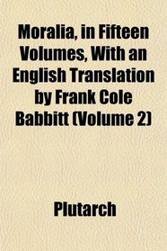Moralia, in Fifteen Volumes, With an English Translation by Frank Cole Babbitt (Volume 2)