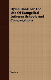 Hymn Book For The Use Of Evangelical Lutheran Schools And Congregations