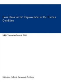 Four Ideas for the Improvement of the Human Condition: MEDP Australian Summit, 2008