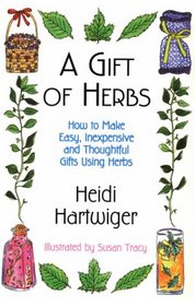 A Gift of Herbs to Make Easy, Inexpensive & Thoughtful Gifts Using Herbs