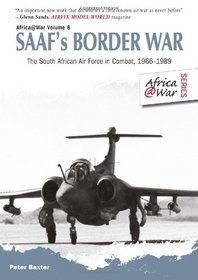 SAAF'S BORDER WAR: The South African Air Force in Combat 1966-89 (Africa@ War)