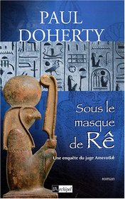 Sous le masque de Re (The Mask of Ra) (Ancient Egyptian Mysteries, Bk 1) (French Edition)