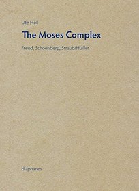 The Moses Complex: Freud, Schoenberg, Straub/Huillet