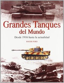 Grandes tanques del mundo : Desde 1916 hasta la actualidad / Great Tanks Of The World : From 1916 To Today: From 1916 To Today (Spanish Edition)