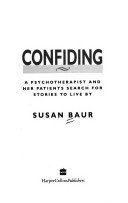 Confiding: A Psychotherapist and Her Patients Search for Stories to Live by