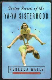 Divine Secrets of the Ya-ya Sisterhood: A Novel