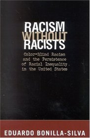 Racism Without Racists: Color-Blind Racism and the Persistence of Racial Inequality in the United States
