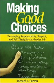 Making Good Choices: Developing Responsibility, Respect, and Self-Discipline in Grades 4-9