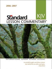 Standard KJV Lesson Commentary 2006-2007: International Sunday School Lessons (Standard Lesson Commentary)