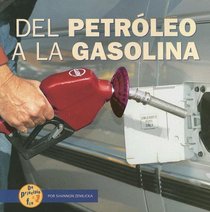 Del Petroleo a La Gasolina / from Oil to Gas (De Principio a Fin/Start to Finish) (Spanish Edition)