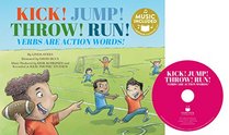 Kick! Jump! Throw! Run!: Verbs Are Action Words! (Read, Sing, Learn: Songs about the Parts of Speech)