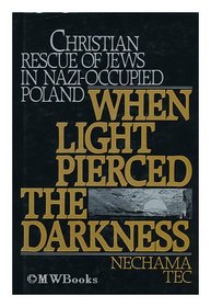 When Light Pierced the Darkness: Christian Rescue of Jews in Nazi-Occupied Poland