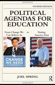 Political Agendas for Education: From Change We Can Believe In to Putting America First, Fourth Edition (Sociocultural, Political, and Historical Studies in Education)