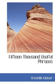 Fifteen Thousand Useful Phrases: A Practical Handbook Of Pertinent Expressions  Str