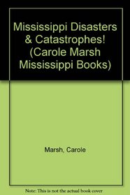 Mississippi Disasters & Catastrophes! (Carole Marsh Mississippi Books)