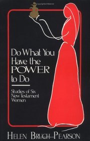Do What You Have the Power to Do: Studies of Six New Testament Women