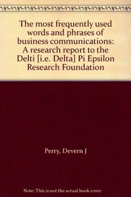 The most frequently used words and phrases of business communications: A research report to the Delti [i.e. Delta] Pi Epsilon Research Foundation