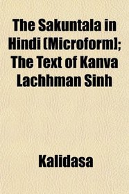 The Sakuntal in Hind (Microform]; The Text of Kanva Lachhman Sinh