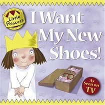 I Want My New Shoes! (Little Princess)