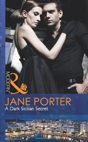 A Dark Sicilian Secret. Jane Porter (Modern)