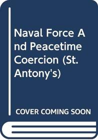 Naval Force and Peacetime Coercion (St. Antony's)