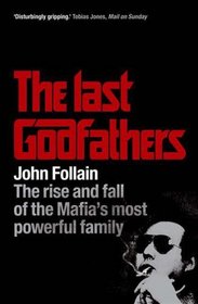 Last Godfathers: The Rise and Fall of the Mafia's Most Powerful Family